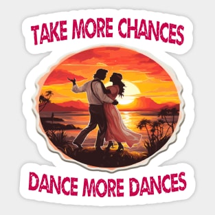 Take more chances dance more dances Sticker